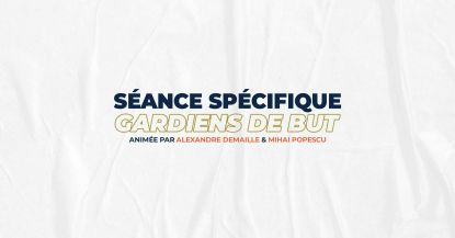SEANCE SPECIFIQUE GARDIENS DE BUT !